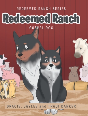 Redeemed Ranch: Gospel Dog - Danker, Gracie, and Danker, Jaylee, and Danker, Traci