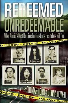 Redeemed Unredeemable: When America's Most Notorious Criminals Came Face to Face with God - Horn, Thomas, and Howell, Donna