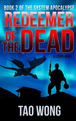 Redeemer of the Dead: A LitRPG Apocalypse: The System Apocalypse: Book 2 - Wong, Tao