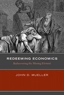Redeeming Economics: Rediscovering the Missing Element