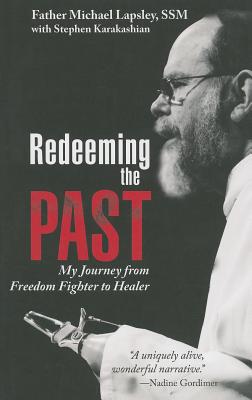 Redeeming the Past: My Journey from Freedom Fighter to Healer - Lapsley, Michael
