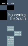 Redeeming the South: Religious Cultures and Racial Identities Among Southern Baptists, 1865-1925