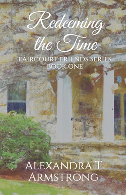 Redeeming The Time: Faircourt Friends Series: Book One - Armstrong, Alexandra T