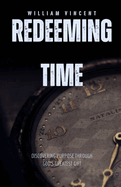 Redeeming Time: Discovering Purpose Through God's Greatest Gift