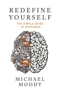 Redefine Yourself: The Simple Guide to Happiness - Moody, Michael