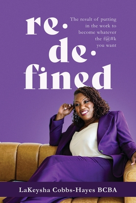 Redefined: The result of putting in the work to become whatever the f@#k you want - Cobbs-Hayes, Lakeysha
