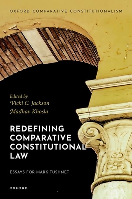 Redefining Comparative Constitutional Law: Essays for Mark Tushnet - Khosla, Madhav (Volume editor), and Jackson, Vicki C. (Volume editor)
