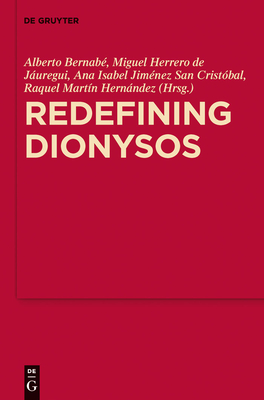 Redefining Dionysos - Bernab, Alberto (Editor), and Herrero de Juregui, Miguel (Editor), and Jimnez San Cristbal, Ana Isabel (Editor)