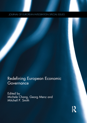 Redefining European Economic Governance - Chang, Michele (Editor), and Menz, Georg (Editor), and Smith, Mitchell P. (Editor)