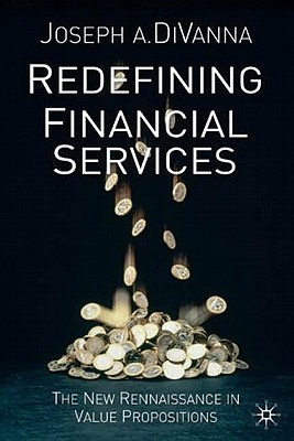 Redefining Financial Services: The New Renaissance in Value Propositions - Divanna, J