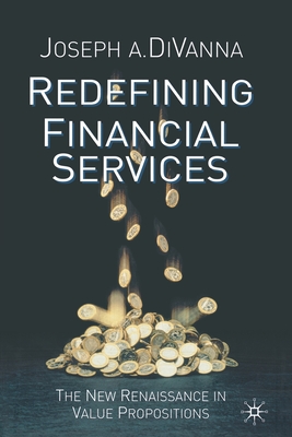 Redefining Financial Services: The New Renaissance in Value Propositions - Divanna, J