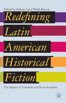 Redefining Latin American Historical Fiction: The Impact of Feminism and Postcolonialism - Weldt-Basson, H. (Editor)