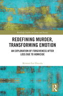 Redefining Murder, Transforming Emotion: An Exploration of Forgiveness after Loss Due to Homicide