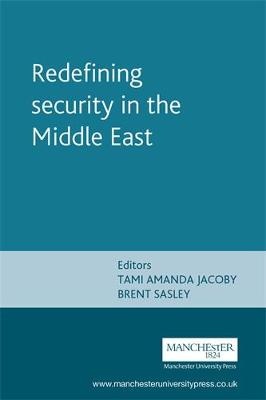 Redefining Security in the Middle East - Jacoby, Tami Amanda, Dr. (Editor), and Sasley, Brent (Editor)