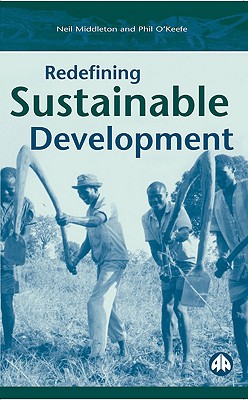 Redefining Sustainable Development - Middleton, Neil, and O'Keefe, Phil