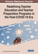 Redefining Teacher Education and Teacher Preparation Programs in the Post-Covid-19 Era