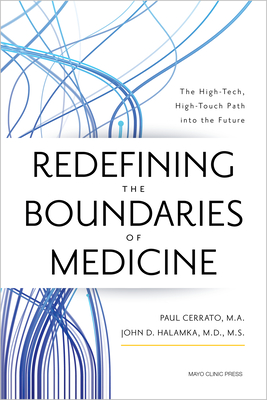 Redefining the Boundaries of Medicine: The High-Tech, High-Touch Path Into the Future - Cerrato, Paul, and Halamka, John