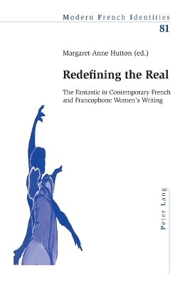 Redefining the Real: The Fantastic in Contemporary French and Francophone Women's Writing - Collier, Peter (Editor), and Hutton, Margaret-Anne