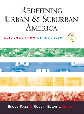 Redefining Urban and Suburban America: Evidence from Census 2000; Volume One - Katz, Bruce (Editor), and Lang, Robert E (Editor)