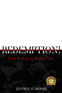 Redemption!: From Nothing to Eternal Life.