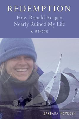 Redemption: How Ronald Reagan Nearly Ruined My Life - Gallagher, Siobhan (Foreword by), and McVeigh, Barbara Irene