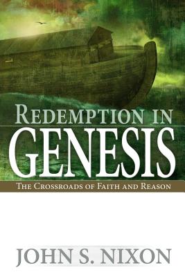 Redemption in Genesis: The Crossroads of Faith and Reason - Nixon, John S