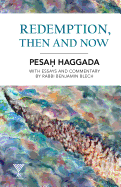 Redemption, Then and Now: Pesah Haggada with Essays and Commentary by Rabbi Benjamin Blech