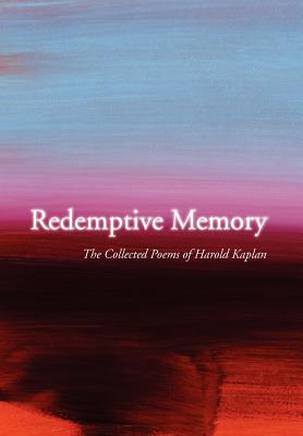 Redemptive Memory: Collected Poems of Harold Kaplan - Kaplan, Harold