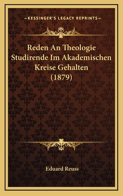 Reden an Theologie Studirende Im Akademischen Kreise Gehalten (1879) - Reuss, Eduard