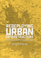 Redeploying Urban Infrastructure: The Politics of Urban Socio-Technical Futures