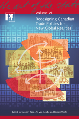 Redesigning Canadian Trade Policies for New Global Realities - Tapp, Stephen (Editor), and Van Assche, Ari (Editor), and Wolfe, Robert (Editor)