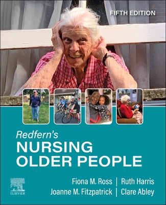 Redfern's Nursing Older People - Ross, Fiona M. (Editor), and Harris, Ruth, BSc, MSc, PhD, RN (Editor), and Fitzpatrick, Joanne M., BSc, PhD, RN (Editor)