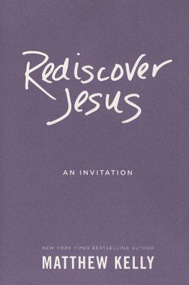 Rediscover Jesus: An Invitation - Kelly, Matthew