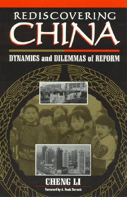 Rediscovering China: Dynamics and Dilemmas of Reform - Li, Cheng, and Barnett, Doak A (Foreword by)