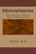 Rediscovering Genuine Islam: The Case for a Quran-Only Understanding