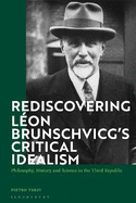 Rediscovering L?on Brunschvicg's Critical Idealism: Philosophy, History and Science in the Third Republic