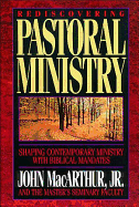 Rediscovering Pastoral Ministry - MacArthur, John F, Dr., Jr., and Master's College Faculty, and Mayhue, Richard, Th.D.