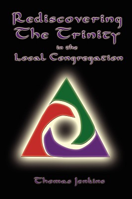 Rediscovering the Trinity in the Local Congregation - Jenkins, Thomas