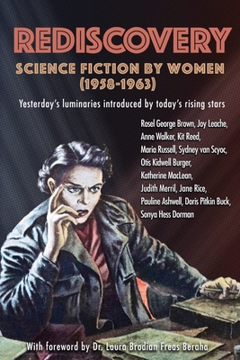 Rediscovery: Science Fiction by Women (1958 to 1963): Yesterday's luminaries introduced by today's rising stars - Marcus, Gideon (Editor), and Howells, A J, and Marcus, Janice