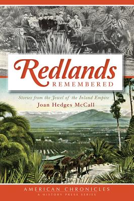 Redlands Remembered: Stories from the Jewel of the Inland Empire - McCall, Joan Hedges