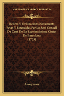 Redres Y Ordinacions Novaments Fetas Y Estatuidas Per Lo Savi Concell De Cent De La Excelentissima Ciutat De Barcelona (1703)