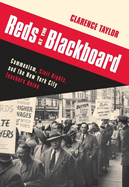 Reds at the Blackboard: Communism, Civil Rights, and the New York City Teachers Union