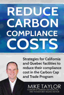 Reduce Carbon Compliance Costs: : Strategies for California and Quebec Facilities to Reduce Their Compliance Cost in the Carbon Cap and Trade Program