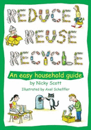 Reduce, Reuse, Recycle!: An Easy Household Guide