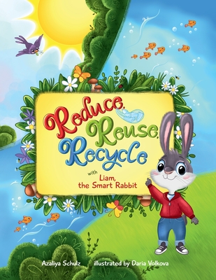 Reduce, Reuse, Recycle with Liam, the Smart Rabbit - Schulz, Azaliya