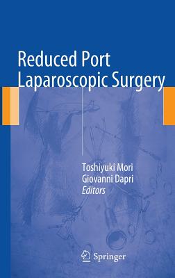 Reduced Port Laparoscopic Surgery - Mori, Toshiyuki (Editor), and Dapri, Giovanni (Editor)