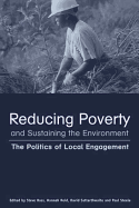 Reducing Poverty and Sustaining the Environment: The Politics of Local Engagement