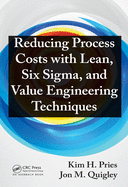 Reducing Process Costs with Lean, Six SIGMA, and Value Engineering Techniques