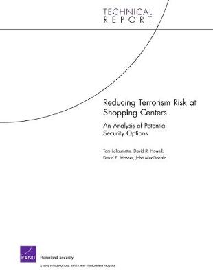 Reducing Terrorism Risk at Shopping Centers: An Analysis of Potential Security Options - Latourrette, Tom