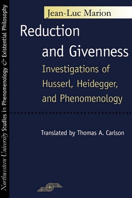 Reduction and Givenness: Investigations of Husserl, Heidegger, and Phenomenology - Marion, Jean-Luc, and Carlson, Thomas A (Translated by)